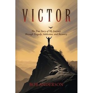Victor: The True Story of My Journey Through Tragedy, Addiction, and Recovery --
